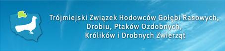 Zwizek Hodowcw Gobi Rasowych, Drobiu, Ptakw Ozdobnych, Krlikw i Drobnych Zwierzt : Trjmiasto.